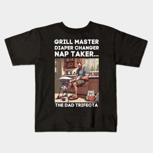 Funny Grill Master, Diaper Changer, Nap Taker - The Dad Trifecta Kids T-Shirt